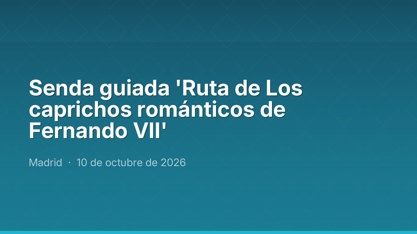 Senda guiada 'Ruta de Los caprichos románticos de Fernando VII'