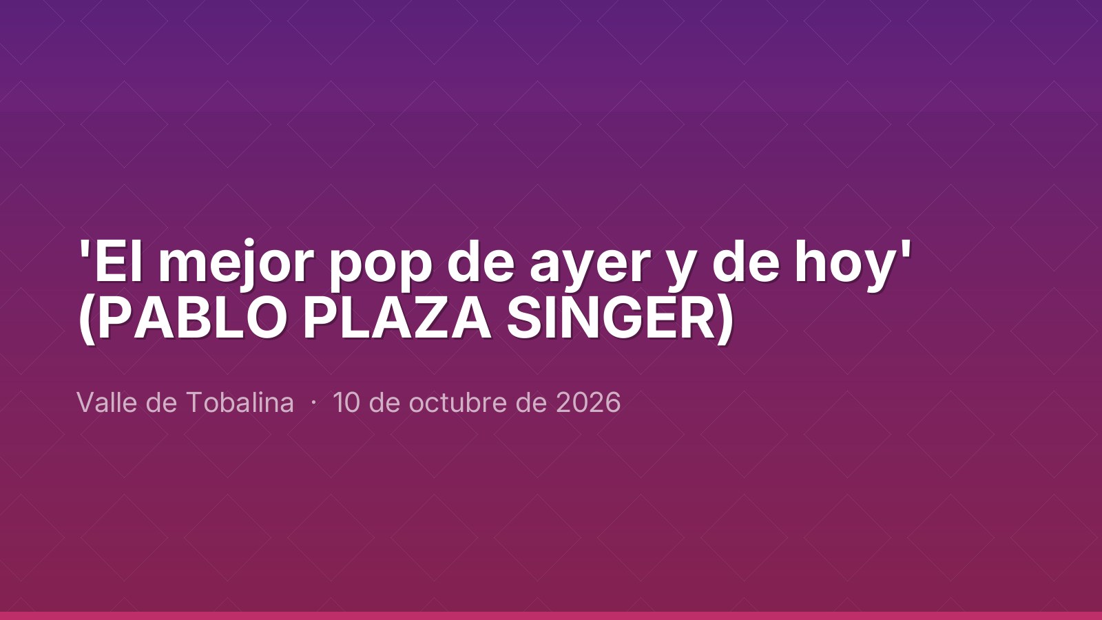 'أفضل موسيقى البوب بين الأمس واليوم' (PABLO PLAZA SINGER)
