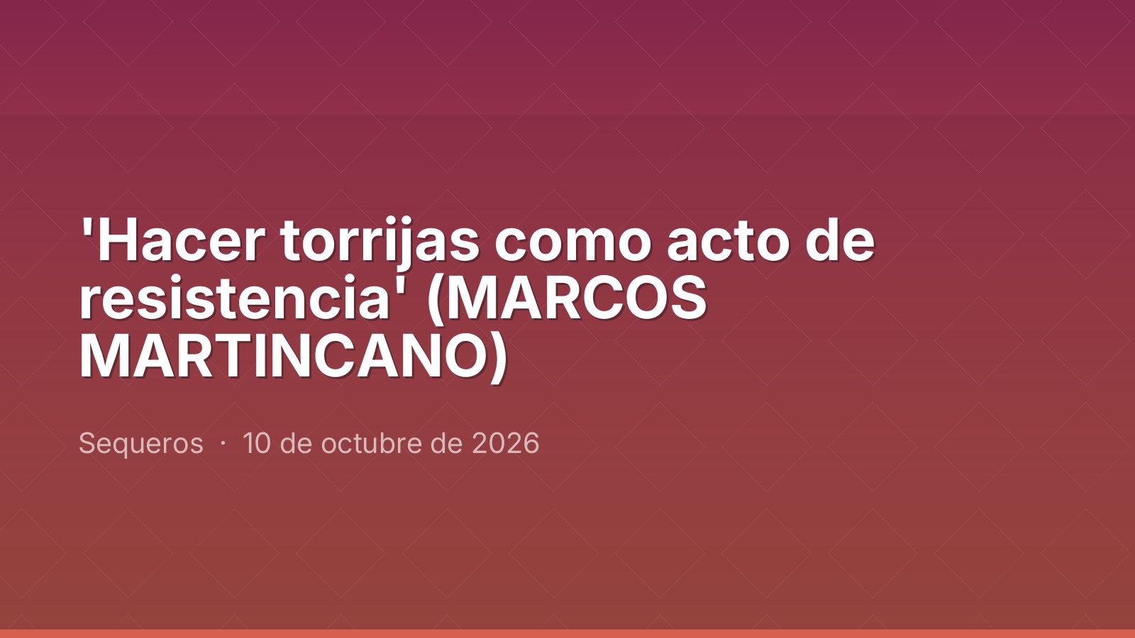 'Hacer torrijas como acto de resistencia' (MARCOS MARTINCANO)