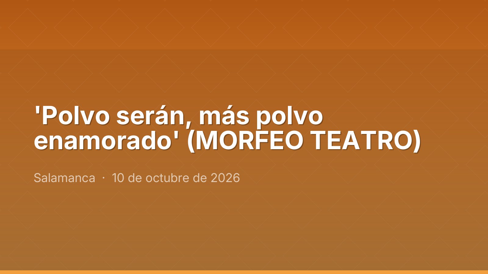 'Polvo serán, más polvo enamorado' (MORFEO TEATRO)